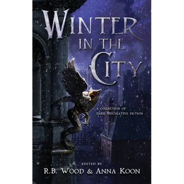Winter in the City: A Collection of Dark Speculative Fiction