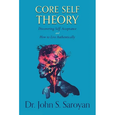 Core Self Theory: Discovering Self-Acceptance and How to Live Authentically