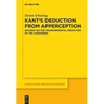 Kant's Deduction from Apperception: An Essay on the Transcendental Deduction of the Categories