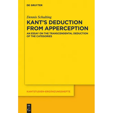 Kant's Deduction from Apperception: An Essay on the Transcendental Deduction of the Categories