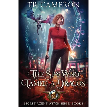 The Spy Who Tamed A Dragon: Secret Agent Witch Book 1