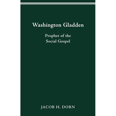 Washington Gladden: Prophet of the Social Gospel
