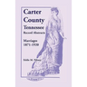 Carter County, Tennessee, Record Abstracts: Marriages, 1871-1920
