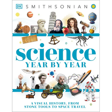 Science Year by Year: A Visual History - From Stone Tools to Space Travel