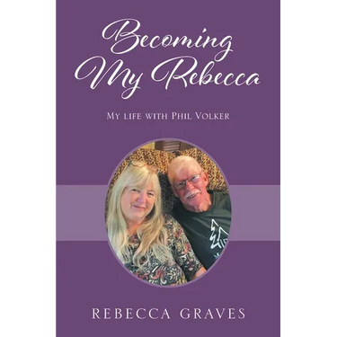 Becoming My Rebecca: My Life with Phil Volker