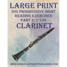 Large Print: 300 Progressive Sight Reading Exercises for Clarinet: Part 1: 1 - 150