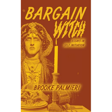 Bargain Witch: Essays in Self-Initiation
