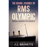 The Grand Journey of RMS Olympic: From Launch to Legacy