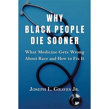 Why Black People Die Sooner: What Medicine Gets Wrong about Race and How to Fix It