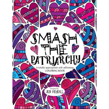 Smash the Patriarchy: A totally appropriate self-affirming coloring book