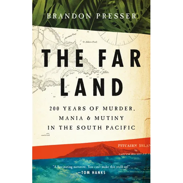 The Far Land: 200 Years of Murder, Mania, and Mutiny in the South Pacific