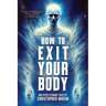 How To Exit Your Body and Other Strange Tales