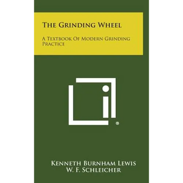 The Grinding Wheel: A Textbook of Modern Grinding Practice