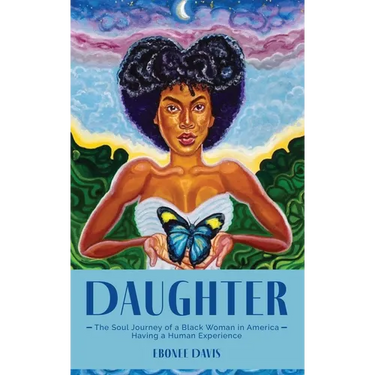 Daughter: The Soul Journey of a Black Woman in America Having a Human Experience