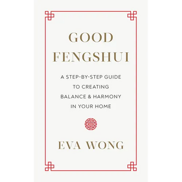 Good Fengshui: A Step-By-Step Guide to Creating Balance and Harmony in Your Home
