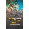 Mary, Queen of Scots Slept Here