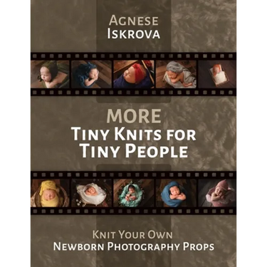 More Tiny Knits for Tiny People: Knit Your Own Newborn Photography Props