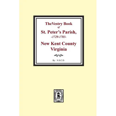 The Vestry Book of St. Peter's Parish, New Kent County, Virginia, 1682-1758