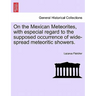 On the Mexican Meteorites, with Especial Regard to the Supposed Occurrence of Wide-Spread Meteoritic Showers.