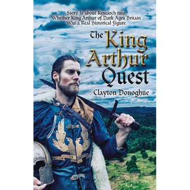 The King Arthur Quest: Story Is About Research into Whether King Arthur of Dark Ages Britain Was a Real Historical Figure