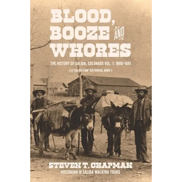 Blood, Booze and Whores: The History of Salida, Colorado