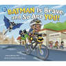 Batman Is Brave, and So Are You!