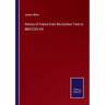 History of France from the Earliest Time to MDCCCXLVIII