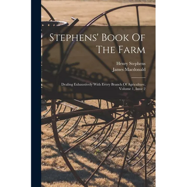 Stephens' Book Of The Farm: Dealing Exhaustively With Every Branch Of Agriculture, Volume 1, Issue 2