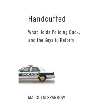 Handcuffed: What Holds Policing Back, and the Keys to Reform