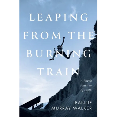 Leaping from the Burning Train: A Poet's Journey of Faith