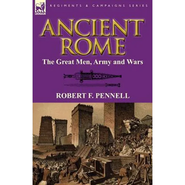 Ancient Rome: The Great Men, Army and Wars
