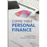 Coffee Table Personal Finance: An Easy-To-Follow Personal Finance Guide