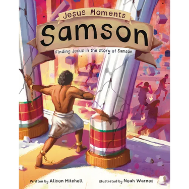 Jesus Moments: Samson: Finding Jesus in the Story of Samson