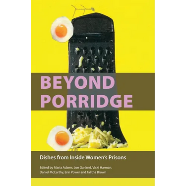 Beyond Porridge: Dishes from Inside Women's Prisons