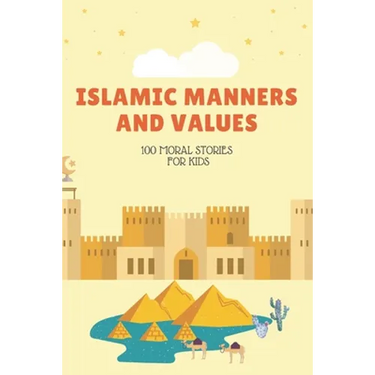 Islamic Manners And Values: 100 moral Stories For Kids: Book Full Of Educational and Instructive Stories About Good Manners And Values For Childre
