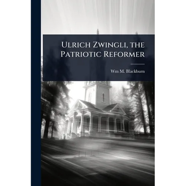 Ulrich Zwingli, the Patriotic Reformer