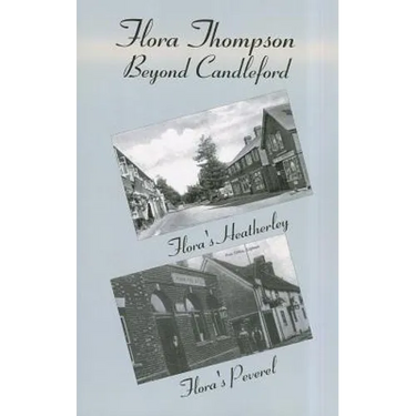 Flora Thompson: Beyond Candleford: Comprising Two Plays: Flora's Heatherley and Flora's Peverel