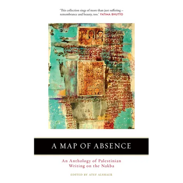 A Map of Absence: An Anthology of Palestinian Writing on the Nakba