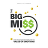 The Big Miss: How Organizations Overlook the Value of Emotions