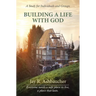 Building a Life with God: A Study for Individuals and Groups