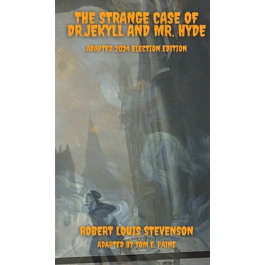 The Strange Case of Dr.Jekyll and Mr. Hyde Adapted 2024 Election Edition