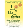 I want to like my Garden: how to make your garden better