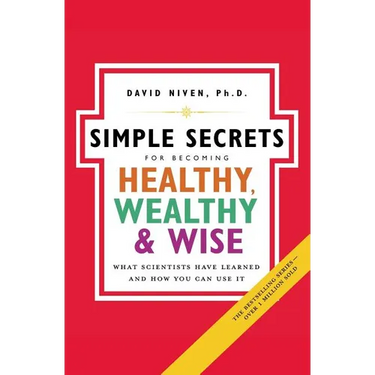 Simple Secrets for Becoming Healthy, Wealthy, and Wise: What Scientists Have Learned and How You Can Use It