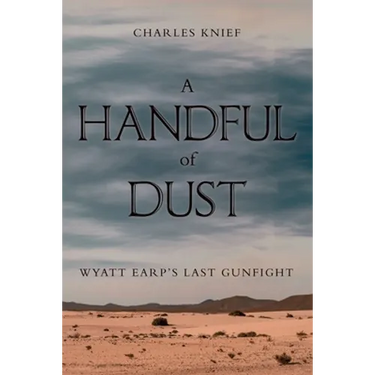 A Handful of Dust: Wyatt Earp's Last Gunfight
