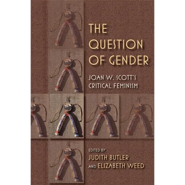 The Question of Gender: Joan W. Scottas Critical Feminism
