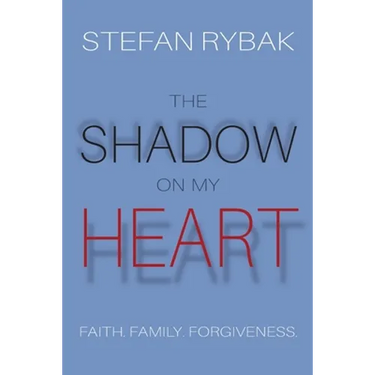 The Shadow On My Heart: Faith. Family. Forgivness
