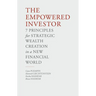 The Empowered Investor: 7 Principles for Strategic Wealth Creation in a New Financial World