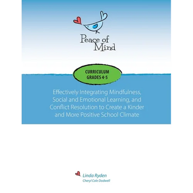 Peace of Mind Curriculum for Grades 4 and 5: Mindfulness-based Social and Emotional Learning and Conflict Resolution for a More Positive and Inclusive