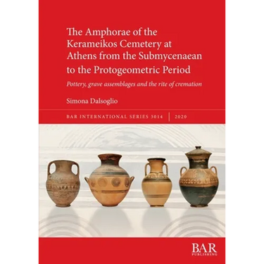 The Amphorae of the Kerameikos Cemetery at Athens from the Submycenaean to the Protogeometric Period: Pottery, grave assemblages and the rite of crema