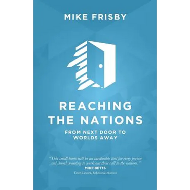 Reaching the Nations: How to: identify, prepare and support local church members to become cross-cultural servants